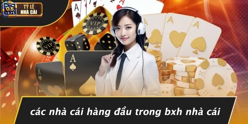 Các Nhà Cái Hàng Đầu Trong BXH Nhà Cái