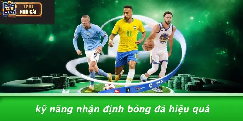 Kỹ Năng Nhận Định Bóng Đá Hiệu Quả