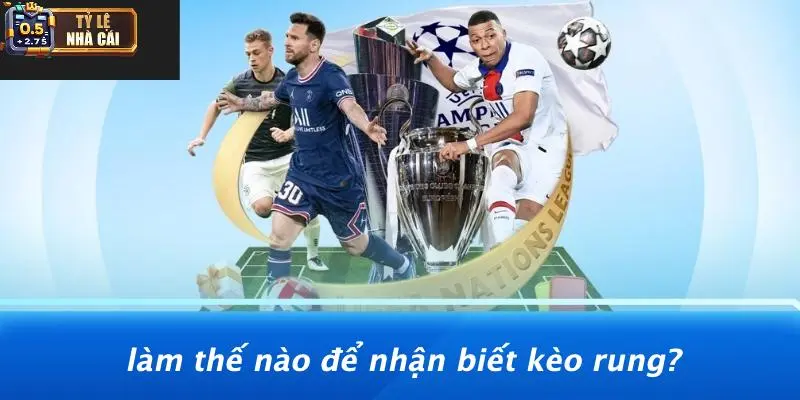 Làm Thế Nào Để Nhận Biết Kèo Rung?