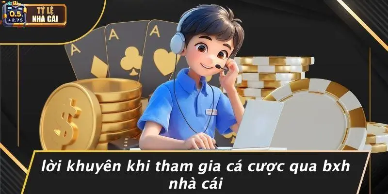 Lời Khuyên Khi Tham Gia Cá Cược Qua BXH Nhà Cái