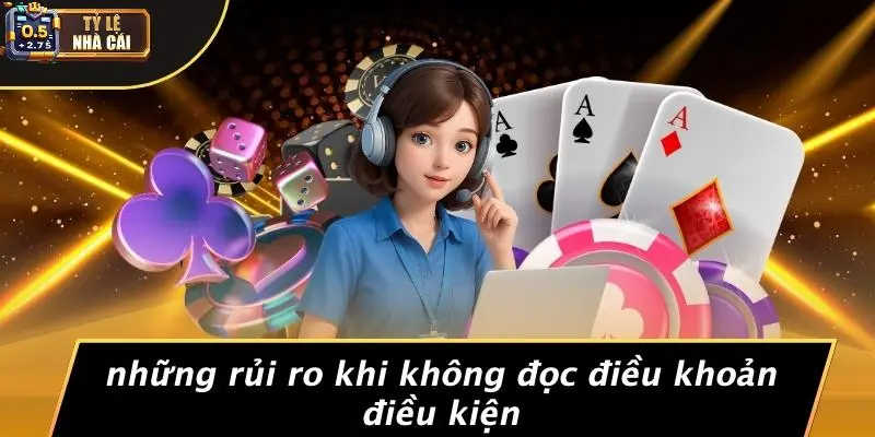 Những Rủi Ro Khi Không Đọc Điều Khoản Điều Kiện