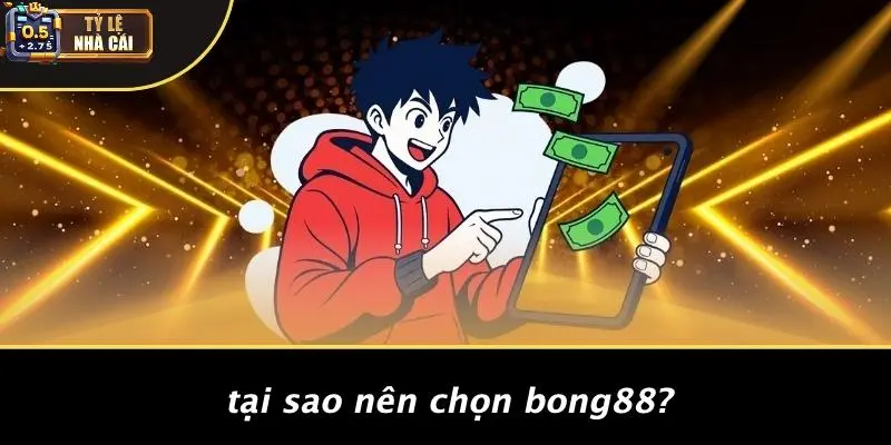 Tại Sao Nên Chọn Bong88?