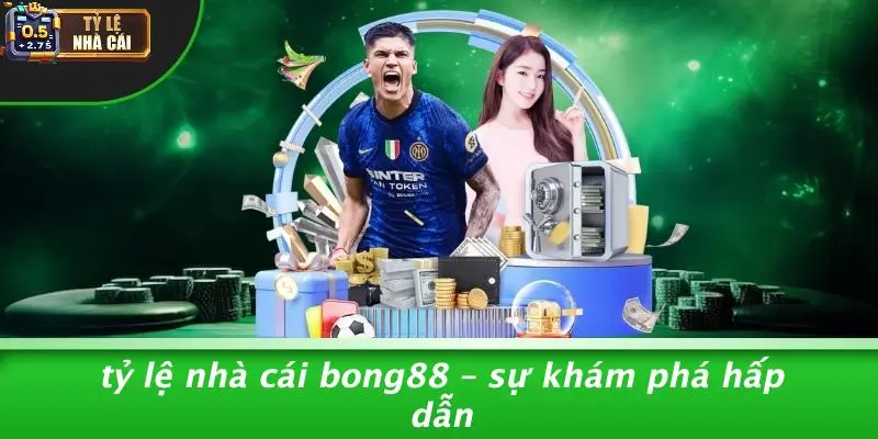 Tỷ Lệ Nhà Cái Bong88 – Sự Khám Phá Hấp Dẫn