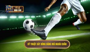Kỹ thuật sút bóng bằng má ngoài chân