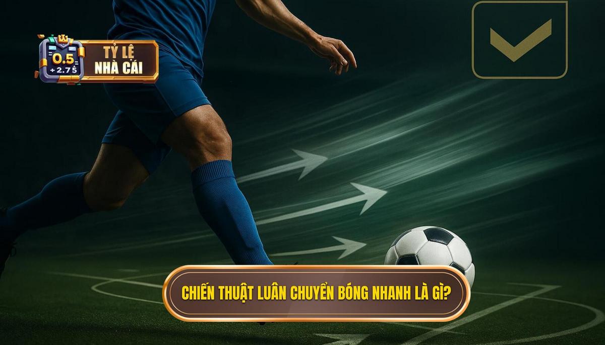 1. Định nghĩa và Tầm quan trọng của Chiến thuật luân chuyển bóng nhanh