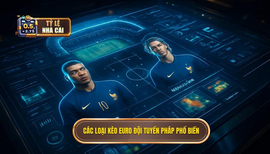 2. Các loại kèo Euro đội tuyển Pháp phổ biến