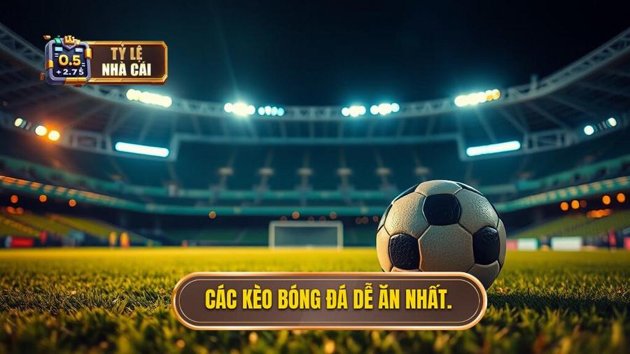 2. Các kèo bóng đá dễ ăn nhất.