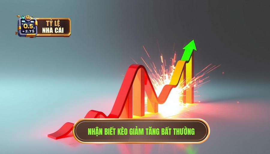 Thế nào là kèo giảm tăng bất thường?