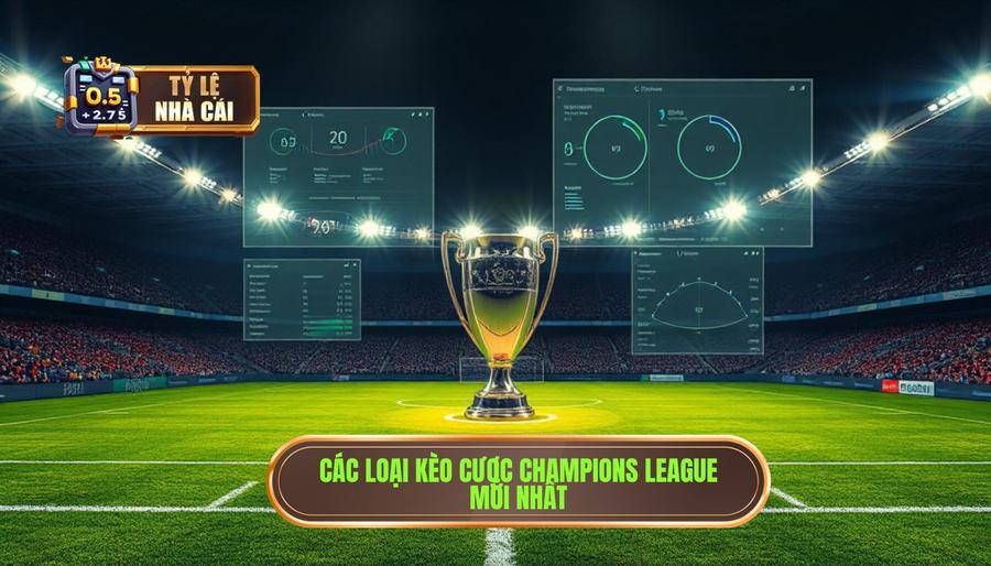 2. Các loại kèo phổ biến trong tỷ lệ nhà cái Champions League mới nhất 2. Các loại kèo phổ biến trong tỷ lệ nhà cái Champions League mới nhất